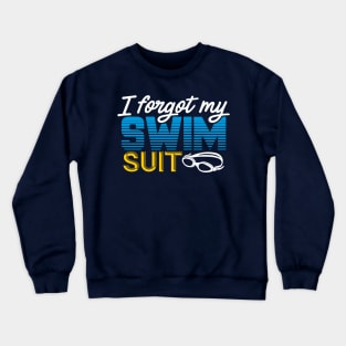 I Forgot My Swimsuit Funny Swimming Saying Crewneck Sweatshirt